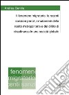 Il fenomeno migratorio. Le recenti sanzioni penali, i mutamenti della realtà metropolitana e del diritto di cittadinanza in una società legale libro