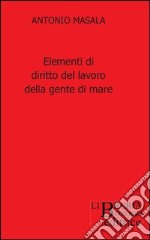 Elementi di diritto del lavoro della gente di mare libro