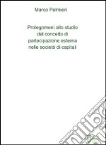 Prolegomeni allo studio del concetto di partecipazione esterna nelle società di capitali libro