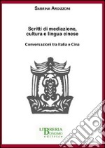 Scritti di mediazione, cultura e lingua cinese. Conversazioni tra Italia e Cina