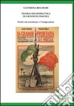 Teoria sociopolitica di Giovanni Pascoli. Scritti sul socialismo e sull'emigrazione libro