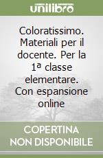 Coloratissimo. Materiali per il docente. Per la 1ª classe elementare. Con espansione online