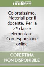 Coloratissimo. Materiali per il docente. Per la 2ª classe elementare. Con espansione online