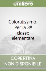 Coloratissimo. Per la 3ª classe elementare