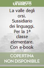 La valle degli orsi. Sussidiario dei linguaggi. Per la 1ª classe elementare. Con e-book