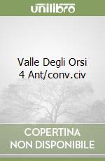 Valle Degli Orsi 4 Ant/conv.civ libro