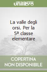 La valle degli orsi. Per la 5ª classe elementare libro