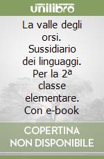 La valle degli orsi. Sussidiario dei linguaggi. Per la 2ª classe elementare. Con e-book