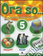 Ora so... Sussidiario delle discipline. Per la 5ª classe elementare. Con e-book libro