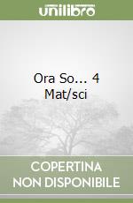 Ora So... 4 Mat/sci libro