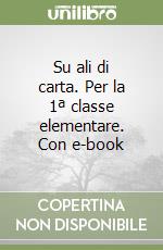 Su ali di carta. Per la 1ª classe elementare. Con e-book libro