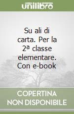 Su ali di carta. Per la 2ª classe elementare. Con e-book libro