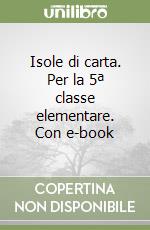 Isole di carta. Per la 5ª classe elementare. Con e-book libro
