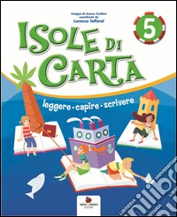Isole Di Carta 5 Leggere Capire Scrivere libro
