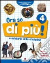 Ora so... di più. Sussidiario delle discipline. Area antropologica. Per la 4ª classe elementare. Con e-book libro di Furlan P. Orazio D. Soldati P.