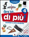 Ora so... di più. Sussidiario delle discipline. Area scientifica. Per la 4ª classe elementare. Con e-book libro di Furlan P. Orazio D. Soldati P.