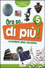 Ora so... di più. Sussidiario delle discipline. Per la 5ª classe elementare. Con e-book libro