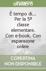 È tempo di... Per la 5ª classe elementare. Con e-book. Con espansione online libro