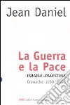 La guerra e la pace. Israele-Palestina. Cronache 1956-2003 libro