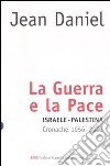 La guerra e la pace. Israele-Palestina. Cronache 1956-2003 libro di Daniel Jean