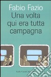 Una volta qui era tutta campagna libro di Fazio Fabio