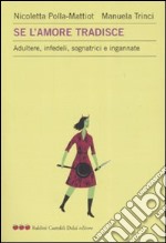 Se l'amore tradisce. Adultere, infedeli, sognatrici e ingannate libro