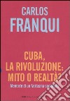 Cuba, la rivoluzione: mito o realtà? Memorie di un fantasma socialista libro