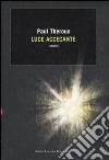 Luce accecante libro di Theroux Paul