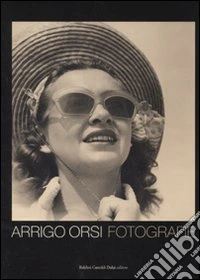 Arrigo Orsi. Fotografie. Ediz. italiana e inglese libro