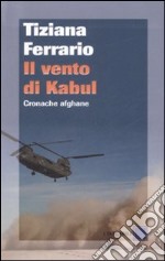 Il vento di Kabul. Cronache afghane libro