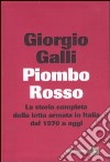 Piombo rosso. La storia completa della lotta armata in Italia dal 1970 a oggi libro