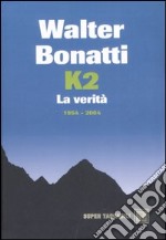 K2. La verità. 1954-2004 libro