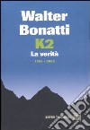 K2. La verità. 1954-2004 libro