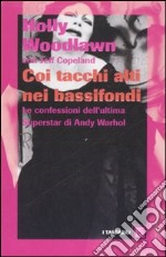 Coi tacchi alti nei bassifondi. Le confessioni dell'ultima superstar di Andy Warhol