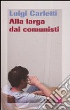 Alla larga dei comunisti libro di Carletti Luigi