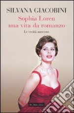 Sophia Loren, una vita da romanzo. Le verità nascoste. libro