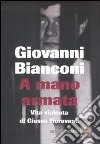 A mano armata. Vita violenta di Giusva Fioravanti, terrorista neo-fascista quasi per caso libro