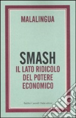 Smash. Il lato ridicolo del potere economico libro