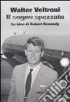 Il sogno spezzato. Le idee di Robert Kennedy libro