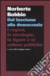 Dal fascismo alla democrazia. I regimi, le ideologie, le figure e le culture politiche libro