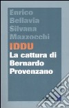 Iddu. La cattura di Bernardo Provenzano libro