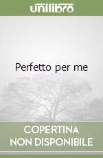 Perfetto per me libro