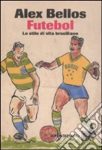 Futebol. Lo stile di vita brasiliano libro