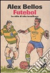 Futebol. Lo stile di vita brasiliano libro