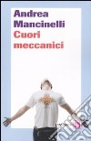 Cuori meccanici libro di Mancinelli Andrea