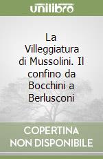 La Villeggiatura di Mussolini. Il confino da Bocchini a Berlusconi libro