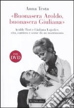 «Buonasera Aroldo, buonasera Giuliana.» Aroldo Tieri e Giuliana Lojodice, vita, carriera e scene da un matrimonio. Con DVD libro