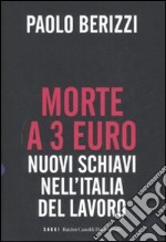 Morte a 3 euro. Nuovi schiavi nell'Italia del lavoro libro