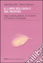 Il libro dell'aria e del respiro. Yoga e parola poetica: un incontro fra Oriente e Occidente