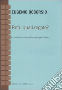 Reti: quali regole? La questione-base dello sviluppo italiano libro